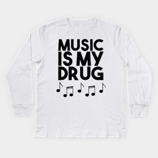 Music Is My Drug - Musical Notes Instruments Kids Long Sleeve T-Shirt